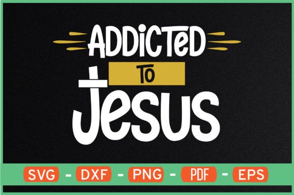 Addicted to Jesus T-Shirt Design SVG for Crafts
