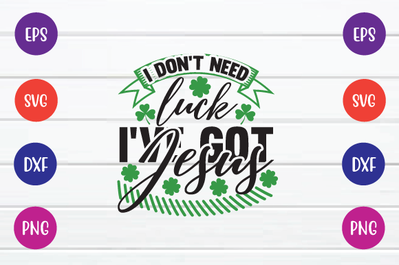 I Don't Need Luck I've Got Jesus Svg